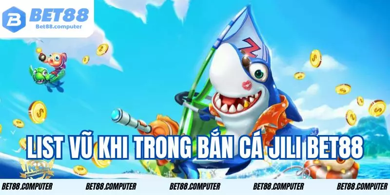 Hướng dẫn cách chơi Bắn cá Jili Bet88 hiệu quả