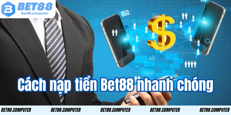Cách nạp tiền Bet88 nhanh chóng và chi tiết nhất