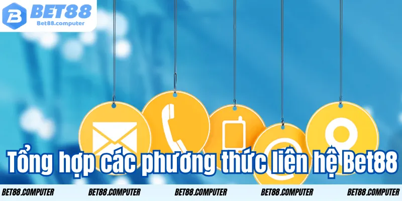 Tổng hợp các phương thức liên hệ Bet88 nhanh chóng 
